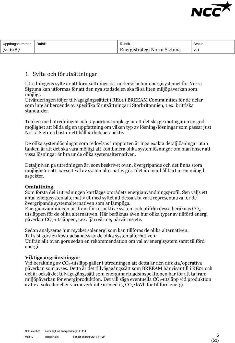 Tanken med utredningen och rapportens upplägg är att det ska ge mottagaren en god möjlighet att bilda sig en uppfattning om vilken typ av lösning/lösningar som passar just Norra Sigtuna bäst ur ett