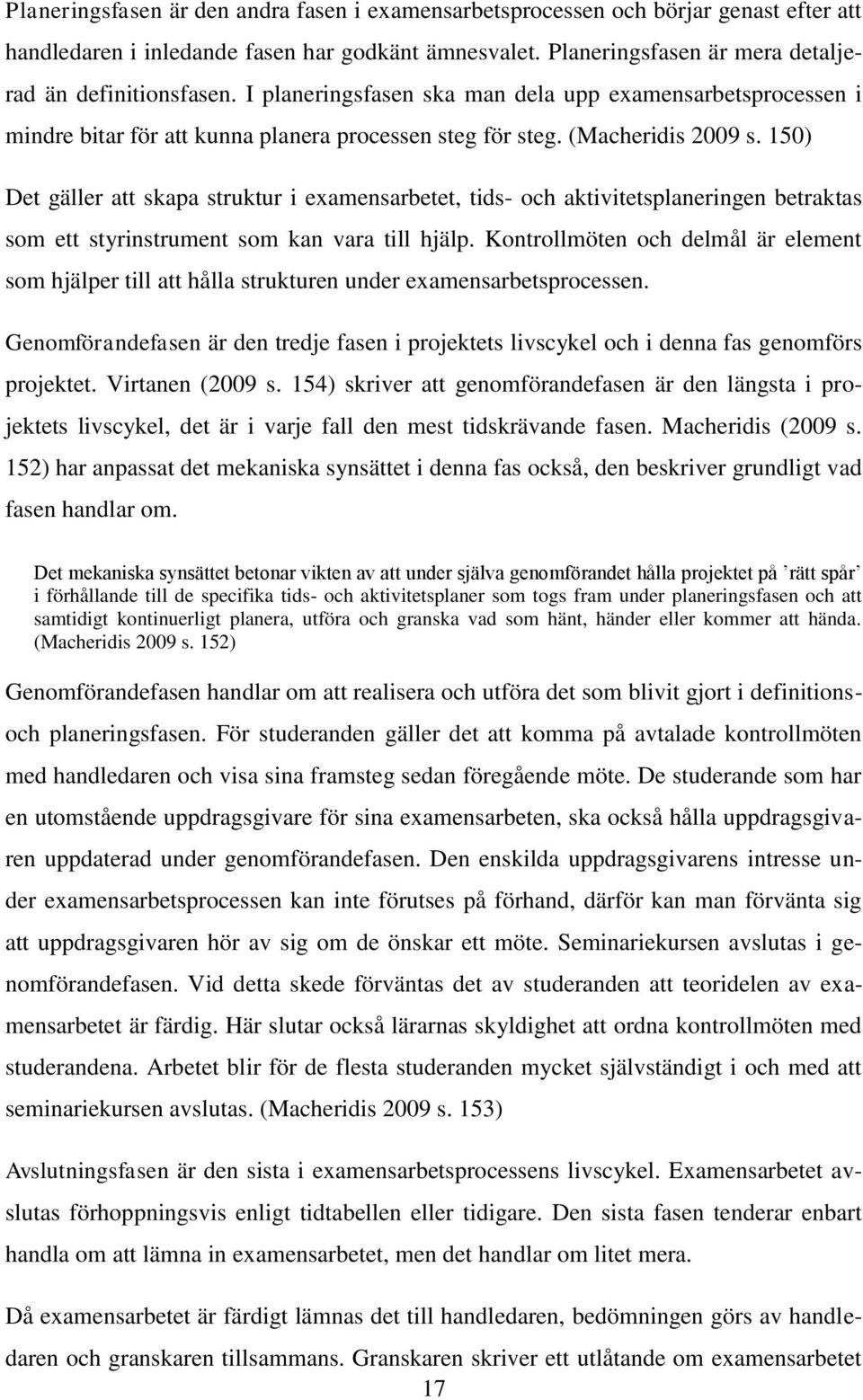 150) Det gäller att skapa struktur i examensarbetet, tids- och aktivitetsplaneringen betraktas som ett styrinstrument som kan vara till hjälp.