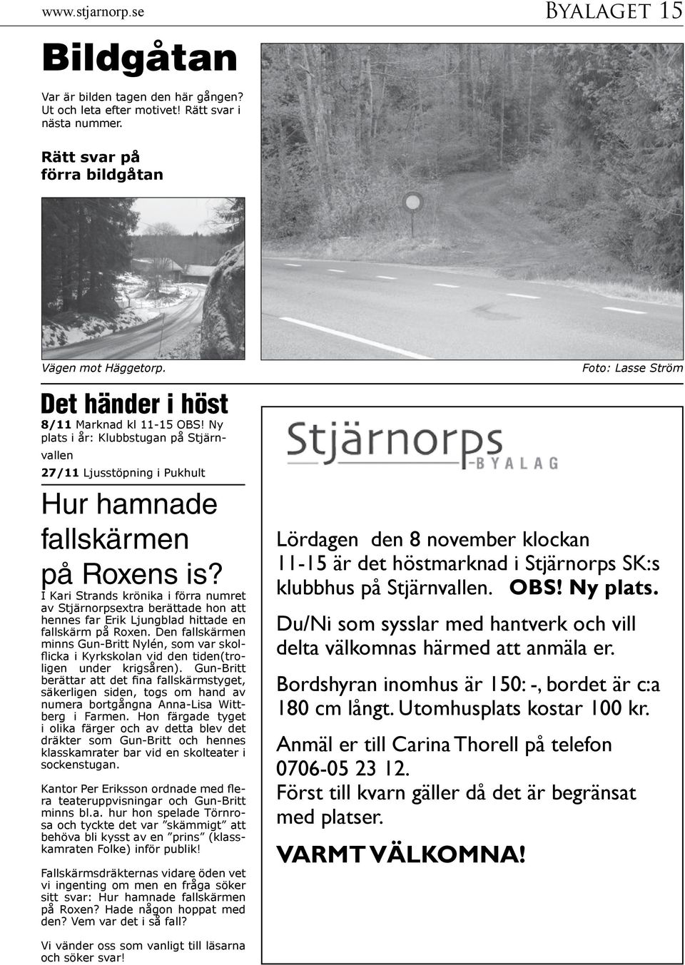 I Kari Strands krönika i förra numret av Stjärnorpsextra berättade hon att hennes far Erik Ljungblad hittade en fallskärm på Roxen.