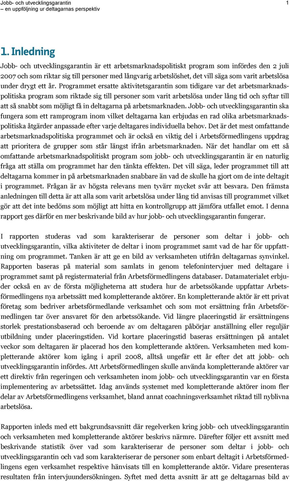 Programmet ersatte aktivitetsgarantin som tidigare var det arbetsmarknadspolitiska program som riktade sig till personer som varit arbetslösa under lång tid och syftar till att så snabbt som möjligt