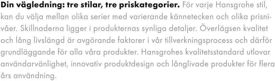 Skillnaderna ligger i produkternas synliga detaljer.