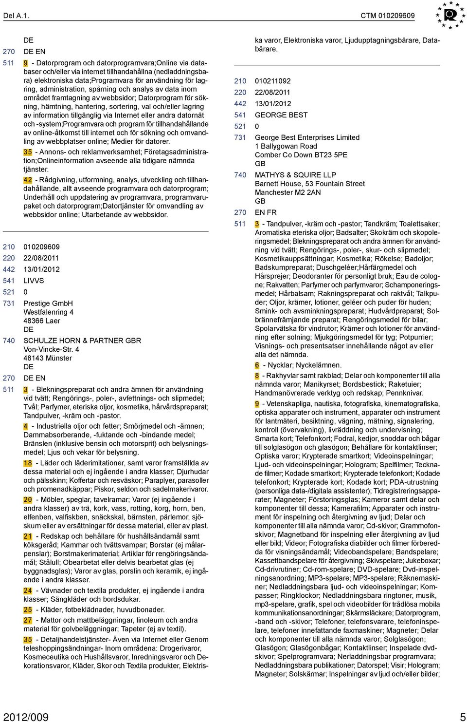 administration, spårning och analys av data inom området framtagning av webbsidor; Datorprogram för sökning, hämtning, hantering, sortering, val och/eller lagring av information tillgänglig via