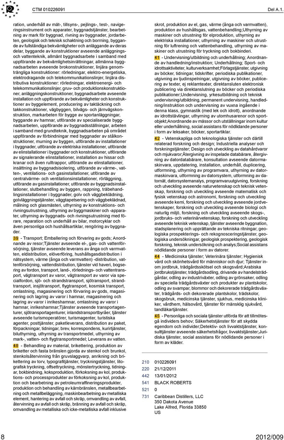 geologisk och teknisk schaktning och borrning, byggande av fullständiga bekvämligheter och anläggande av deras delar, byggande av konstruktioner avseende anläggningsoch vattenteknik, allmänt