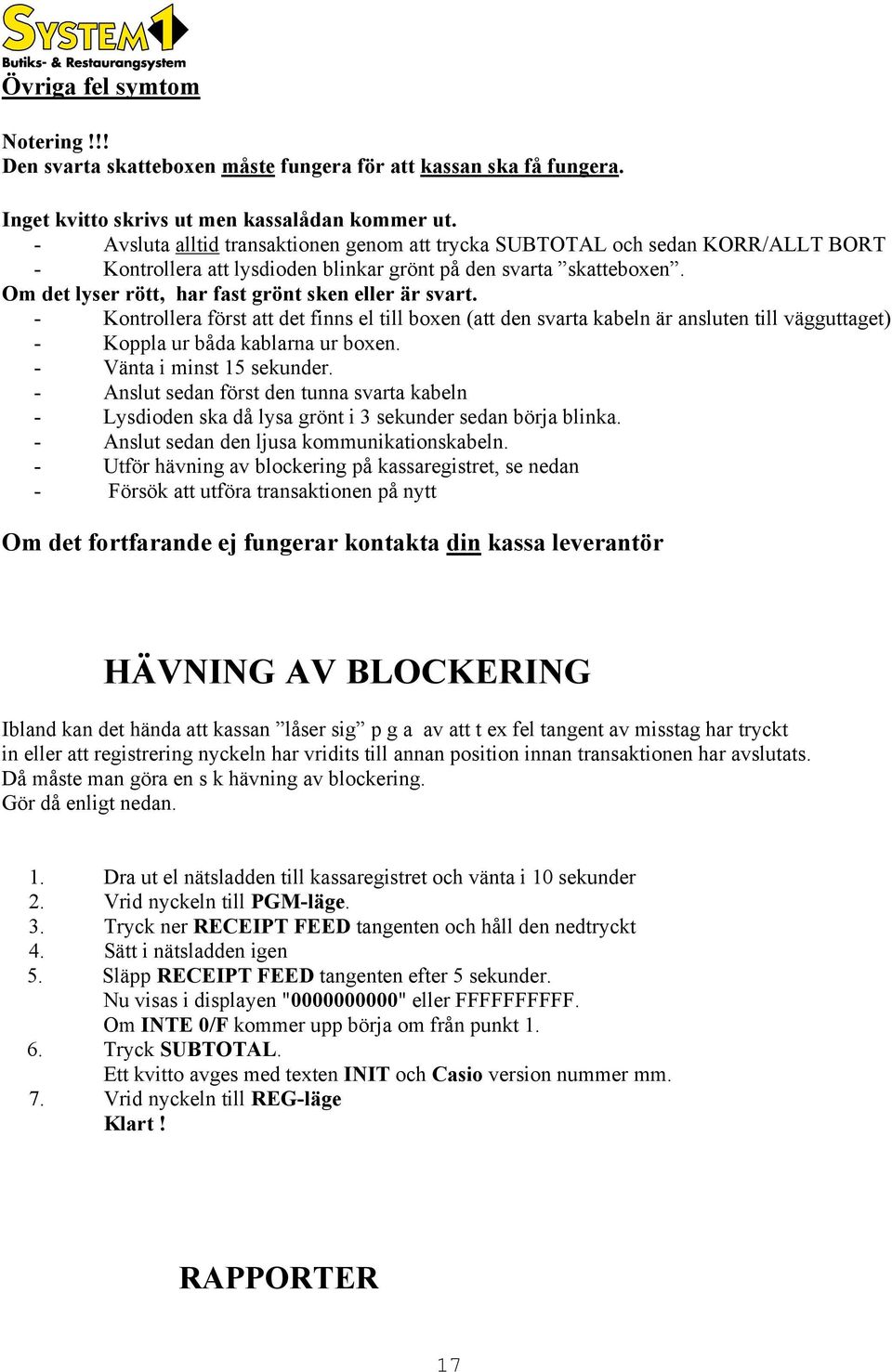 Om det lyser rött, har fast grönt sken eller är svart. - Kontrollera först att det finns el till boxen (att den svarta kabeln är ansluten till vägguttaget) - Koppla ur båda kablarna ur boxen.