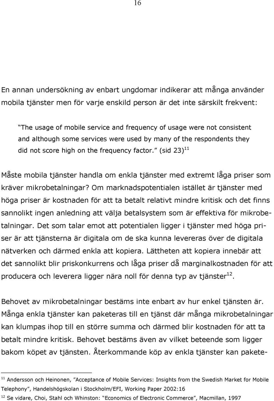 (sid 23) 11 Måste mobila tjänster handla om enkla tjänster med extremt låga priser som kräver mikrobetalningar?