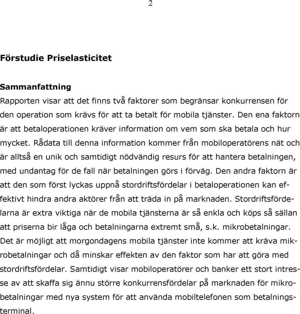 Rådata till denna information kommer från mobiloperatörens nät och är alltså en unik och samtidigt nödvändig resurs för att hantera betalningen, med undantag för de fall när betalningen görs i förväg.