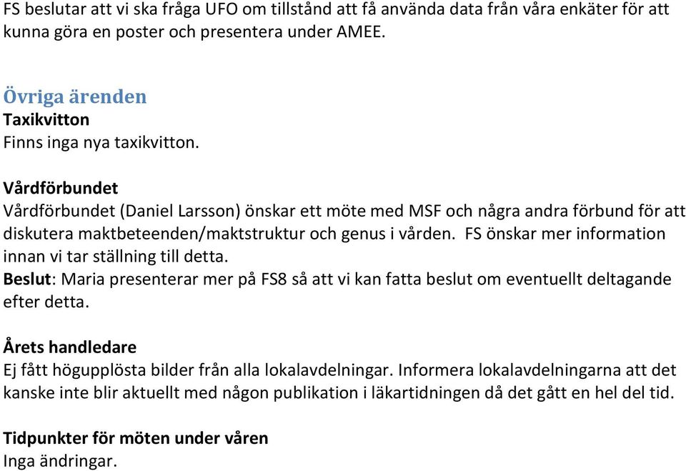 Vårdförbundet Vårdförbundet (Daniel Larsson) önskar ett möte med MSF och några andra förbund för att diskutera maktbeteenden/maktstruktur och genus i vården.