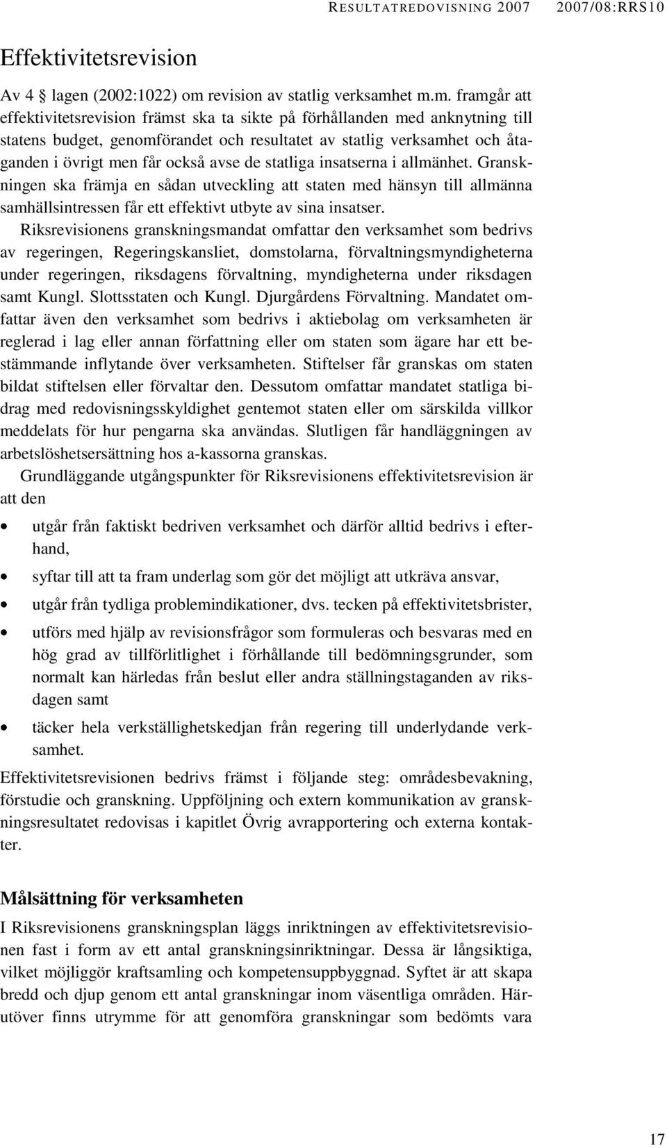 et m.m. framgår att effektivitetsrevision främst ska ta sikte på förhållanden med anknytning till statens budget, genomförandet och resultatet av statlig verksamhet och åtaganden i övrigt men får