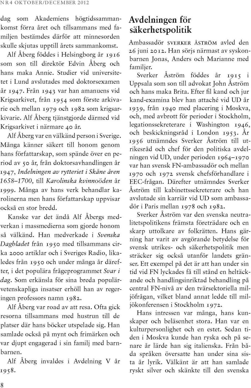 Från 1943 var han amanuens vid Krigsarkivet, från 1954 som förste arkivarie och mellan 1979 och 1982 som krigsarkivarie. Alf Åberg tjänstgjorde därmed vid Krigsarkivet i närmare 40 år.