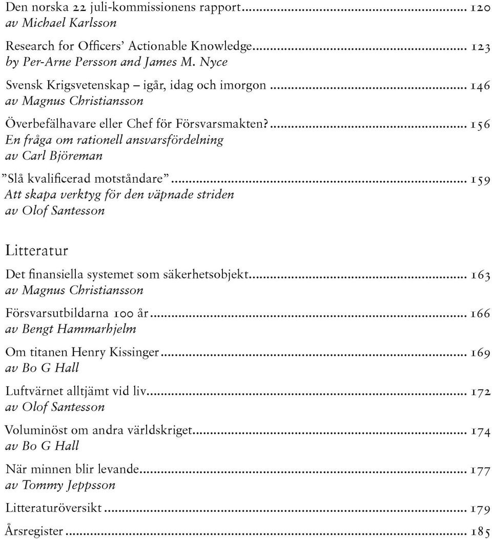 ... 156 En fråga om rationell ansvarsfördelning av Carl Björeman Slå kvalificerad motståndare.