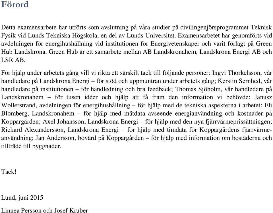 Green Hub är ett samarbete mellan AB Landskronahem, Landskrona Energi AB och LSR AB.