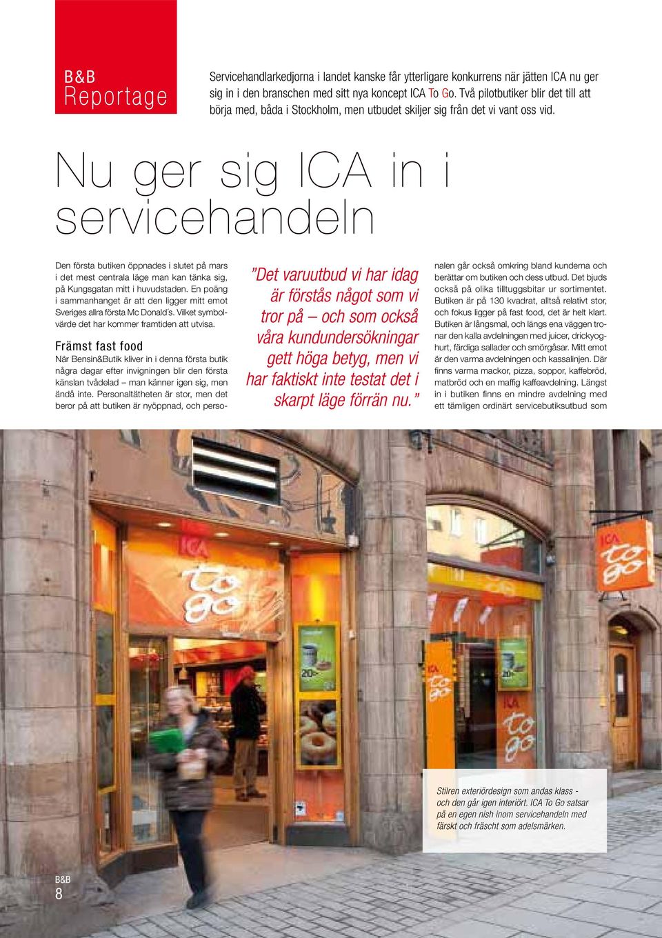 Nu ger sig ICA in i servicehandeln Den första butiken öppnades i slutet på mars i det mest centrala läge man kan tänka sig, på Kungsgatan mitt i huvudstaden.