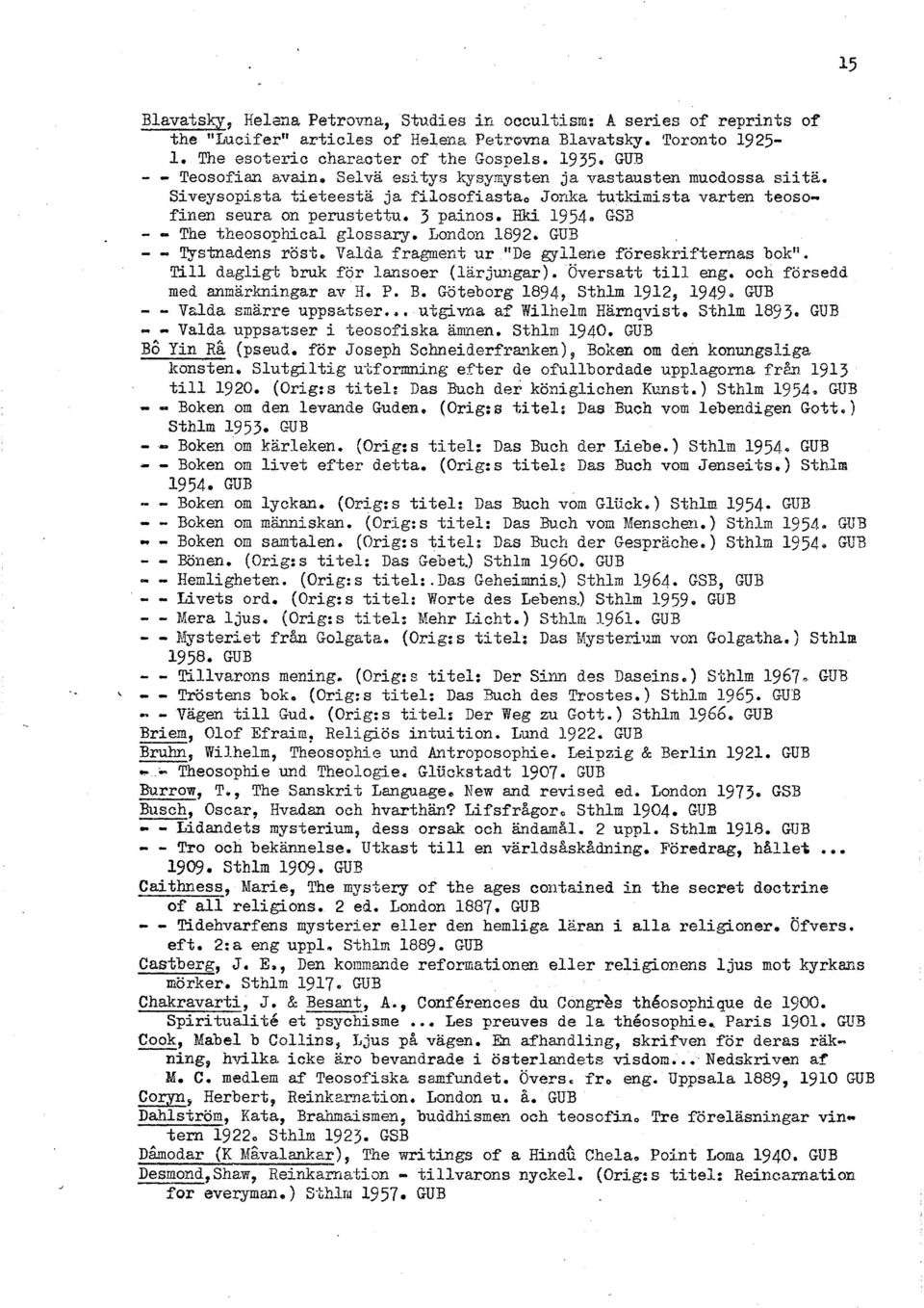 theosophicai glocsary Landon 1892 GUB - - Tystnadens röst, Valda fragment nr "De gyllene föreskrifternas bok" Till dagligt bruk tör iansoer (lärjungar) Översatt till eng, och försedd med mnarkningar