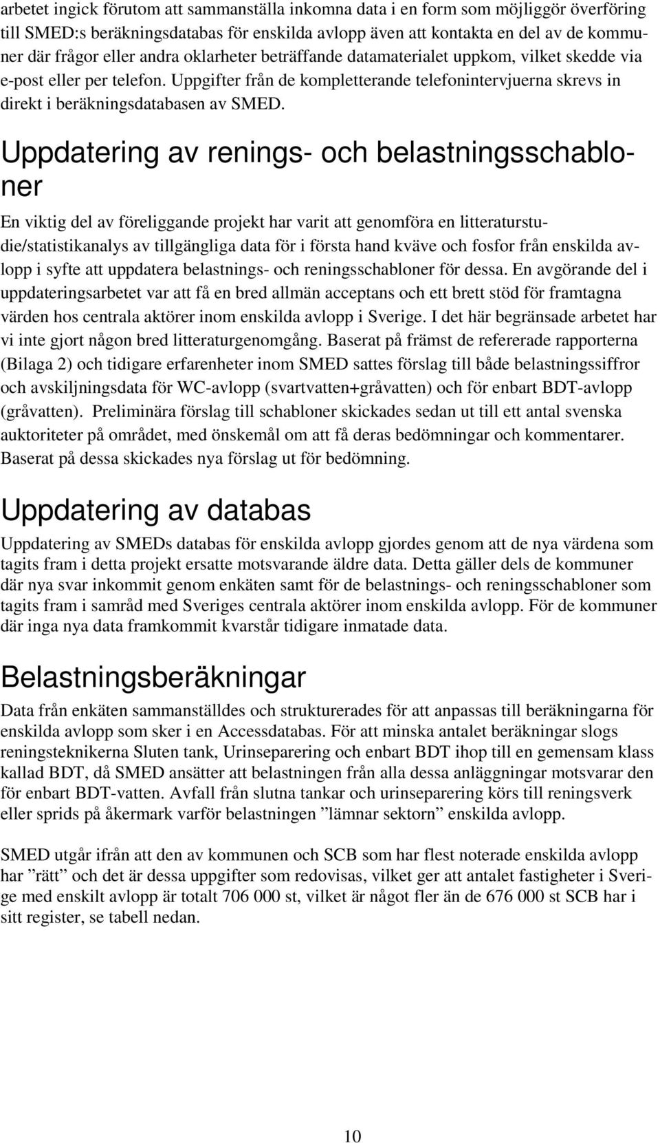 Uppdatering av renings- och belastningsschabloner En viktig del av föreliggande projekt har varit att genomföra en litteraturstudie/statistikanalys av tillgängliga data för i första hand kväve och