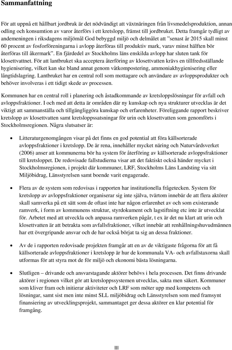 varav minst hälften bör återföras till åkermark. En fjärdedel av Stockholms läns enskilda avlopp har sluten tank för klosettvattnet.