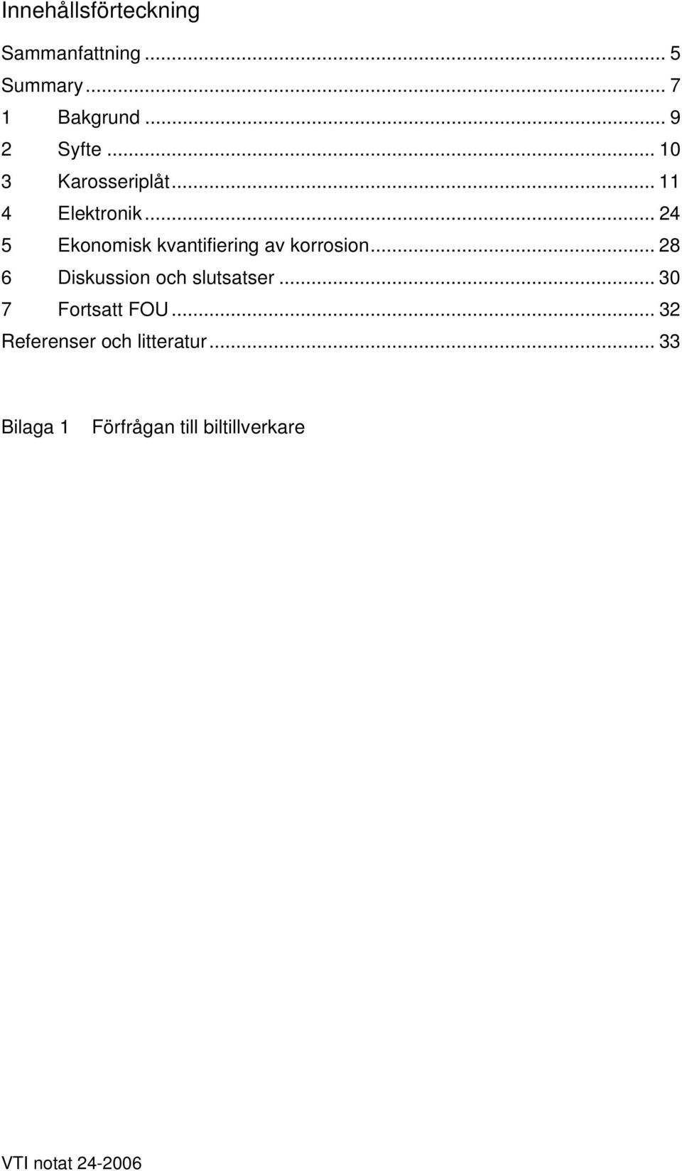 .. 24 5 Ekonomisk kvantifiering av korrosion... 28 6 Diskussion och slutsatser.