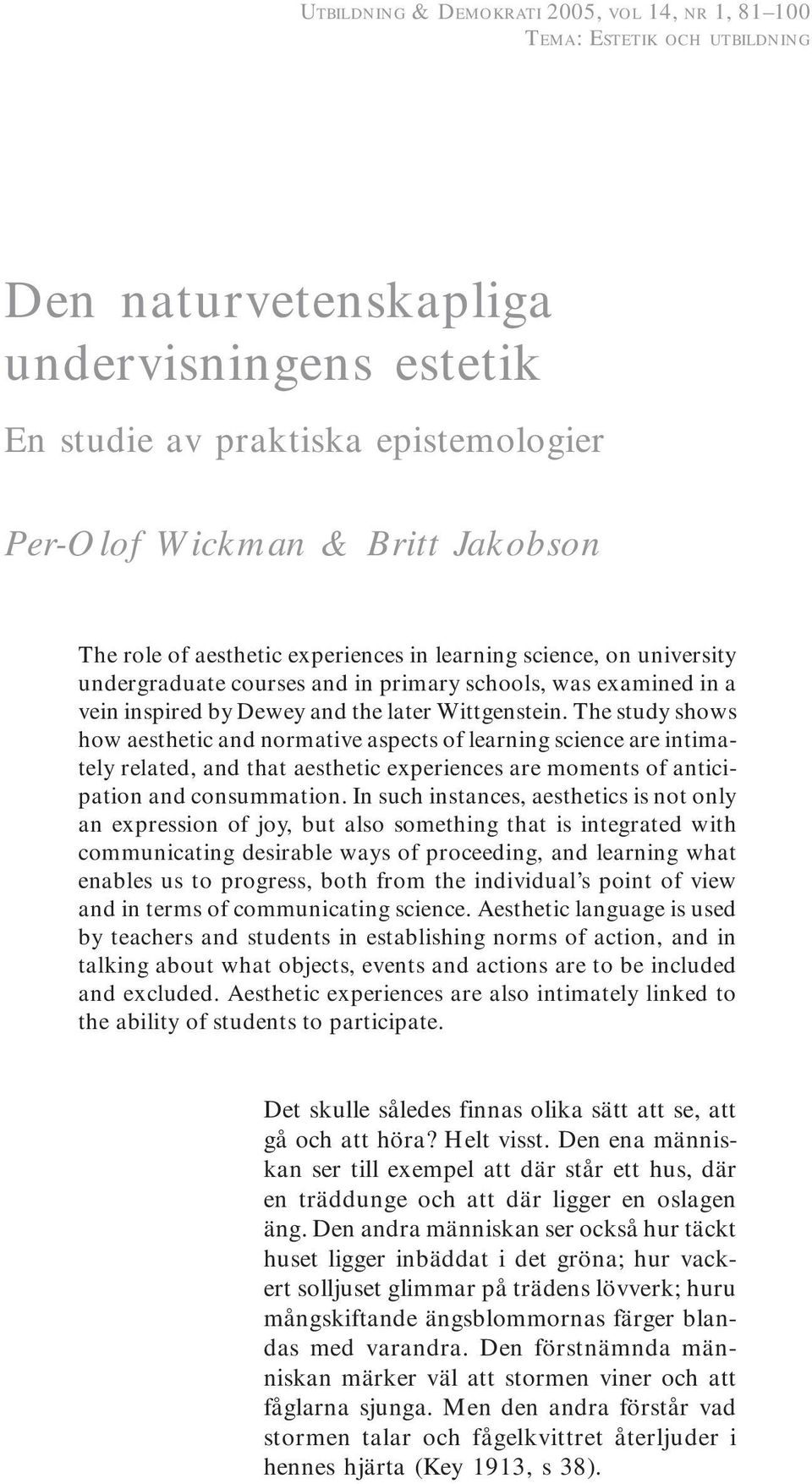 The study shows how aesthetic and normative aspects of learning science are intimately related, and that aesthetic experiences are moments of anticipation and consummation.