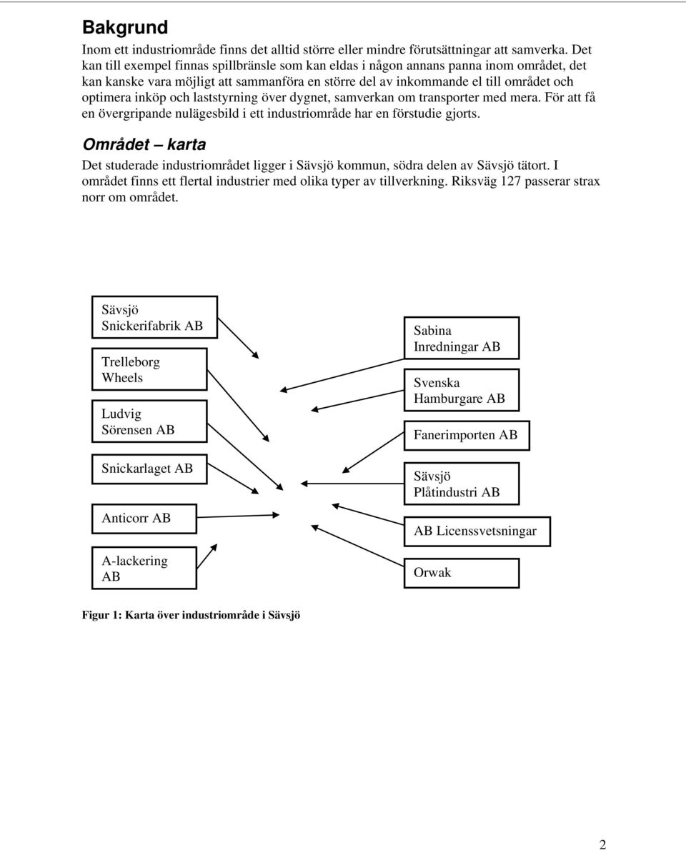 laststyrning över dygnet, samverkan om transporter med mera. För att få en övergripande nulägesbild i ett industriområde har en förstudie gjorts.