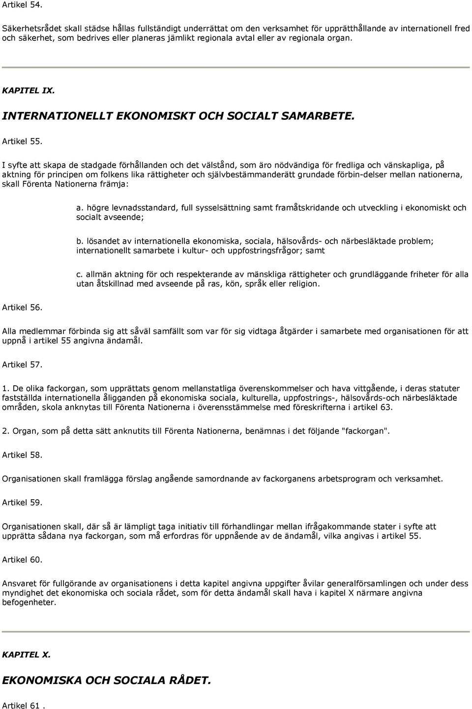 regionala organ. KAPITEL IX. INTERNATIONELLT EKONOMISKT OCH SOCIALT SAMARBETE. Artikel 55.