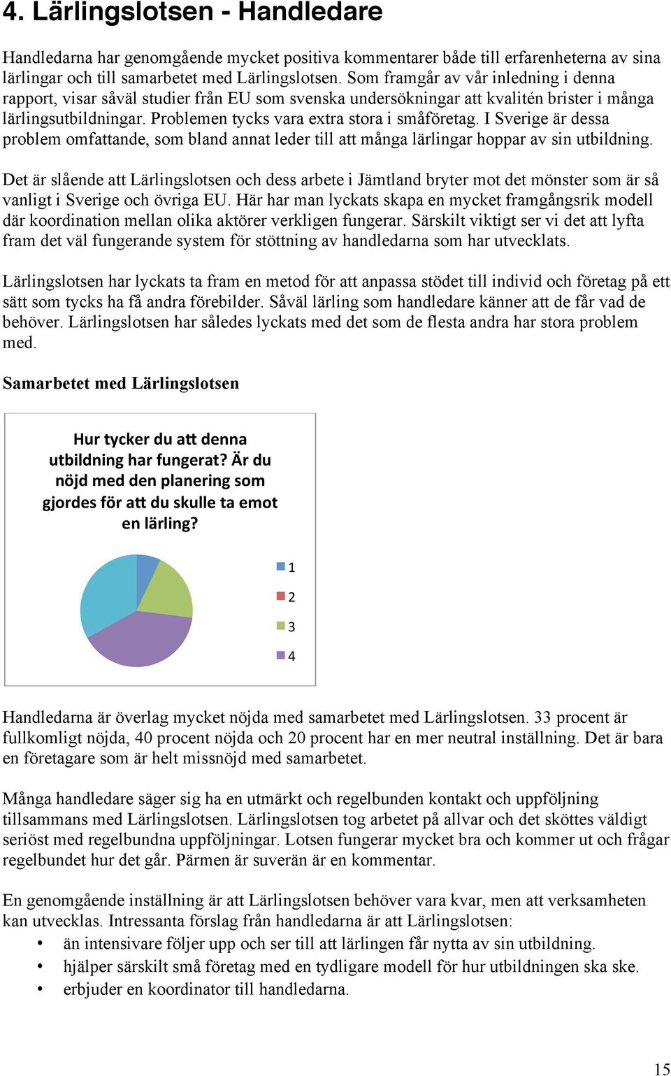 I Sverige är dessa problem omfattande, som bland annat leder till att många lärlingar hoppar av sin utbildning.