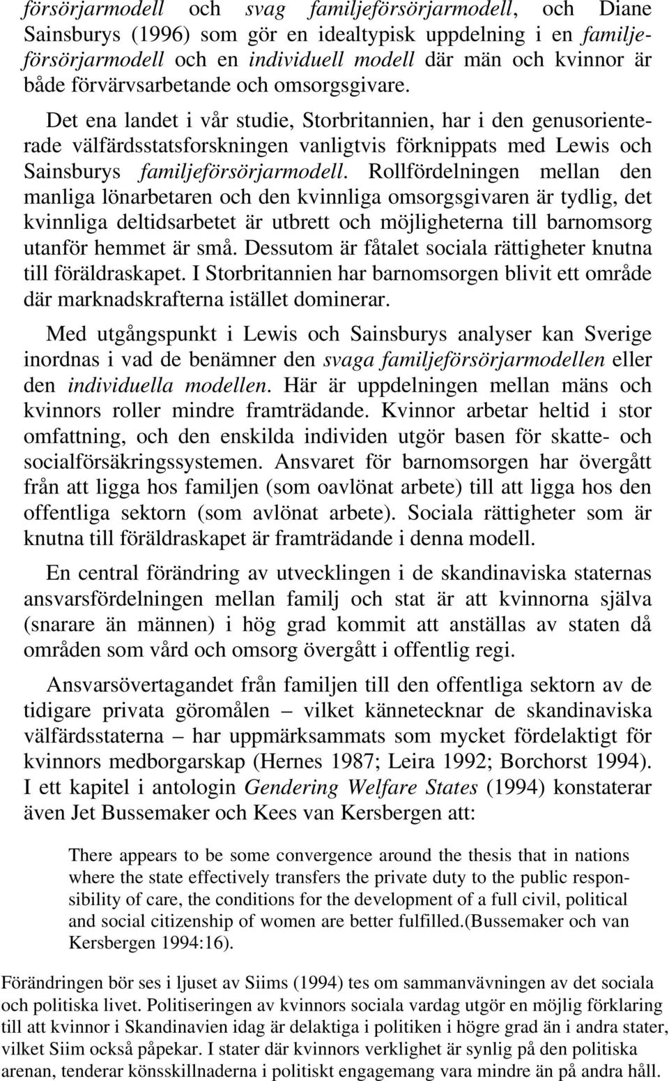 Det ena landet i vår studie, Storbritannien, har i den genusorienterade välfärdsstatsforskningen vanligtvis förknippats med Lewis och Sainsburys familjeförsörjarmodell.