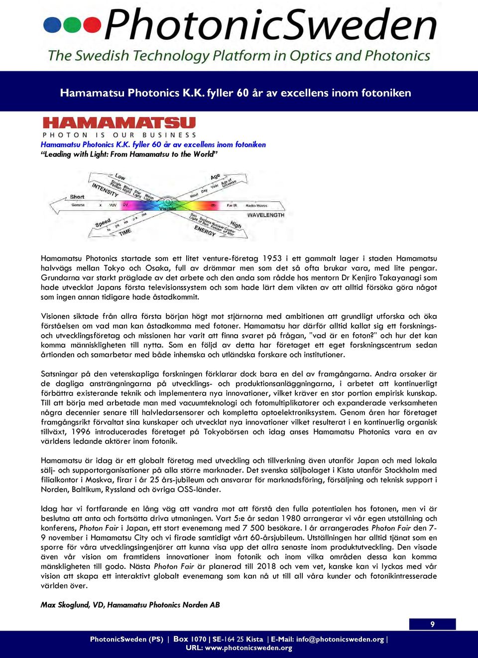 fyller 60 år av excellens inom fotoniken Leading with Light: From Hamamatsu to the World Hamamatsu Photonics startade som ett litet venture-företag 1953 i ett gammalt lager i staden Hamamatsu