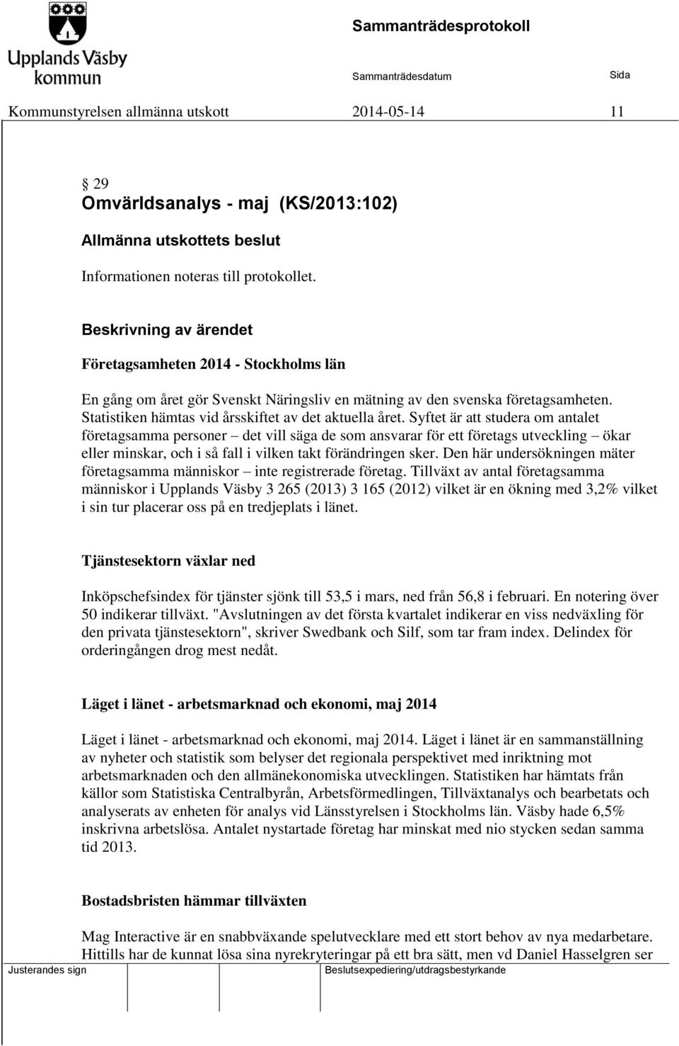 Syftet är att studera om antalet företagsamma personer det vill säga de som ansvarar för ett företags utveckling ökar eller minskar, och i så fall i vilken takt förändringen sker.