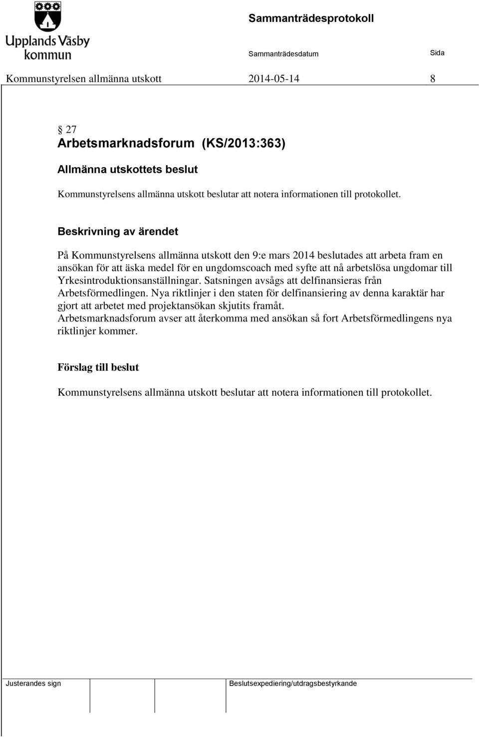 till Yrkesintroduktionsanställningar. Satsningen avsågs att delfinansieras från Arbetsförmedlingen.