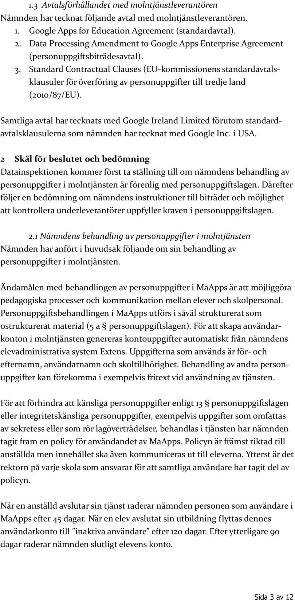 Standard Contractual Clauses (EU-kommissionens standardavtalsklausuler för överföring av personuppgifter till tredje land (2010/87/EU).