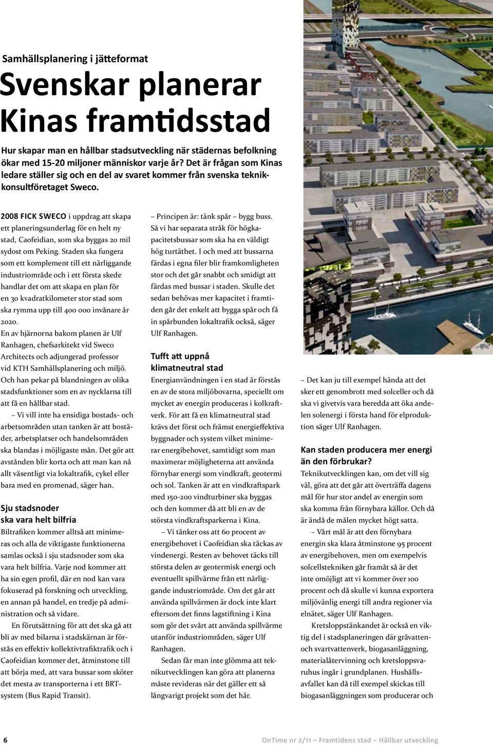 2008 fick SwECo i uppdrag att skapa ett planeringsunderlag för en helt ny stad, Caofeidian, som ska byggas 20 mil sydost om Peking.