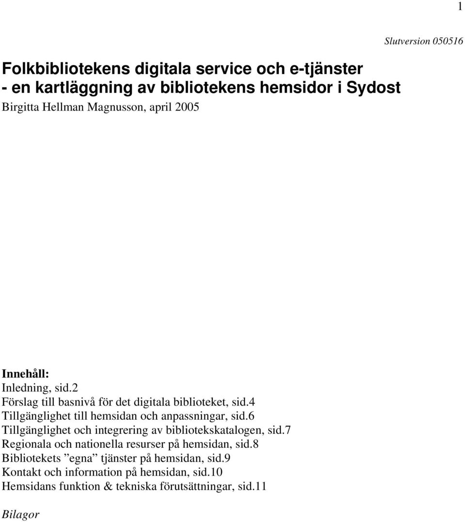 Tillgänglighet till hemsidan och anpassningar, sid. Tillgänglighet och integrering av bibliotekskatalogen, sid.