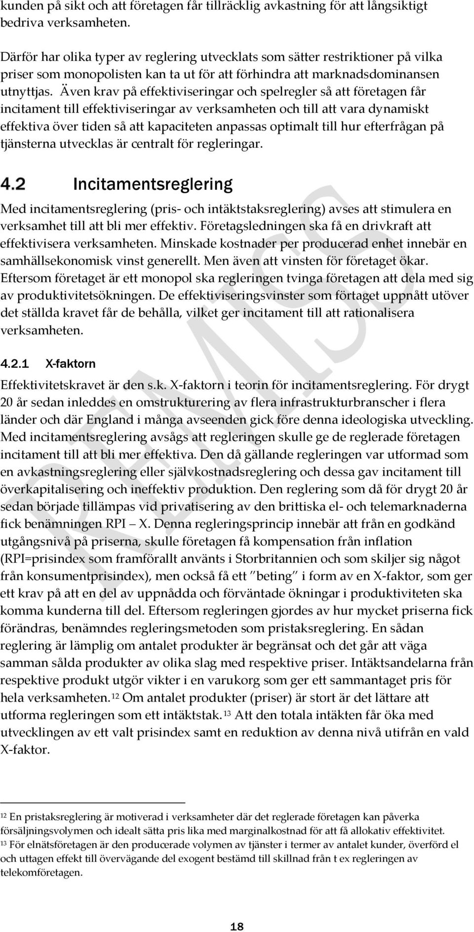 Även krav på effektiviseringar och spelregler så att företagen får incitament till effektiviseringar av verksamheten och till att vara dynamiskt effektiva över tiden så att kapaciteten anpassas