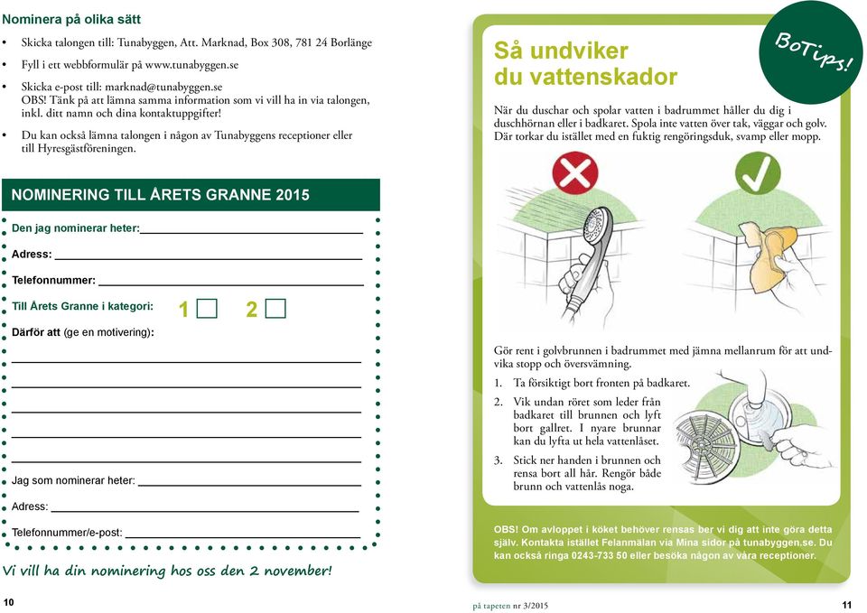 Du kan också lämna talongen i någon av Tunabyggens receptioner eller till Hyresgästföreningen. Så undviker du vattenskador BoTips!