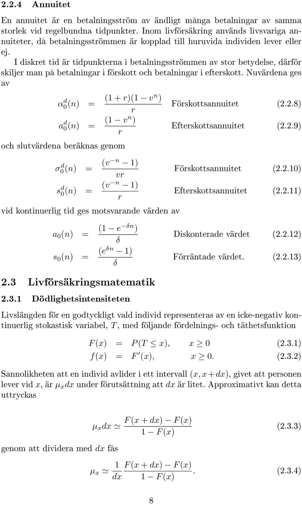 I diskret tid är tidpunkterna i betalningsströmmen av stor betydelse, därför skiljer man på betalningar i förskott och betalningar i efterskott.