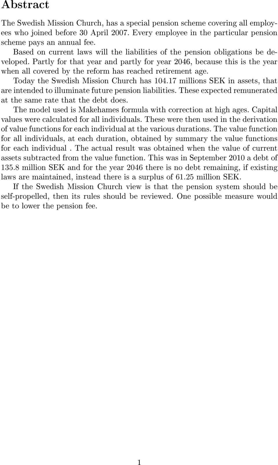 Partly for that year and partly for year 2046, because this is the year when all covered by the reform has reached retirement age. Today the Swedish Mission Church has 104.