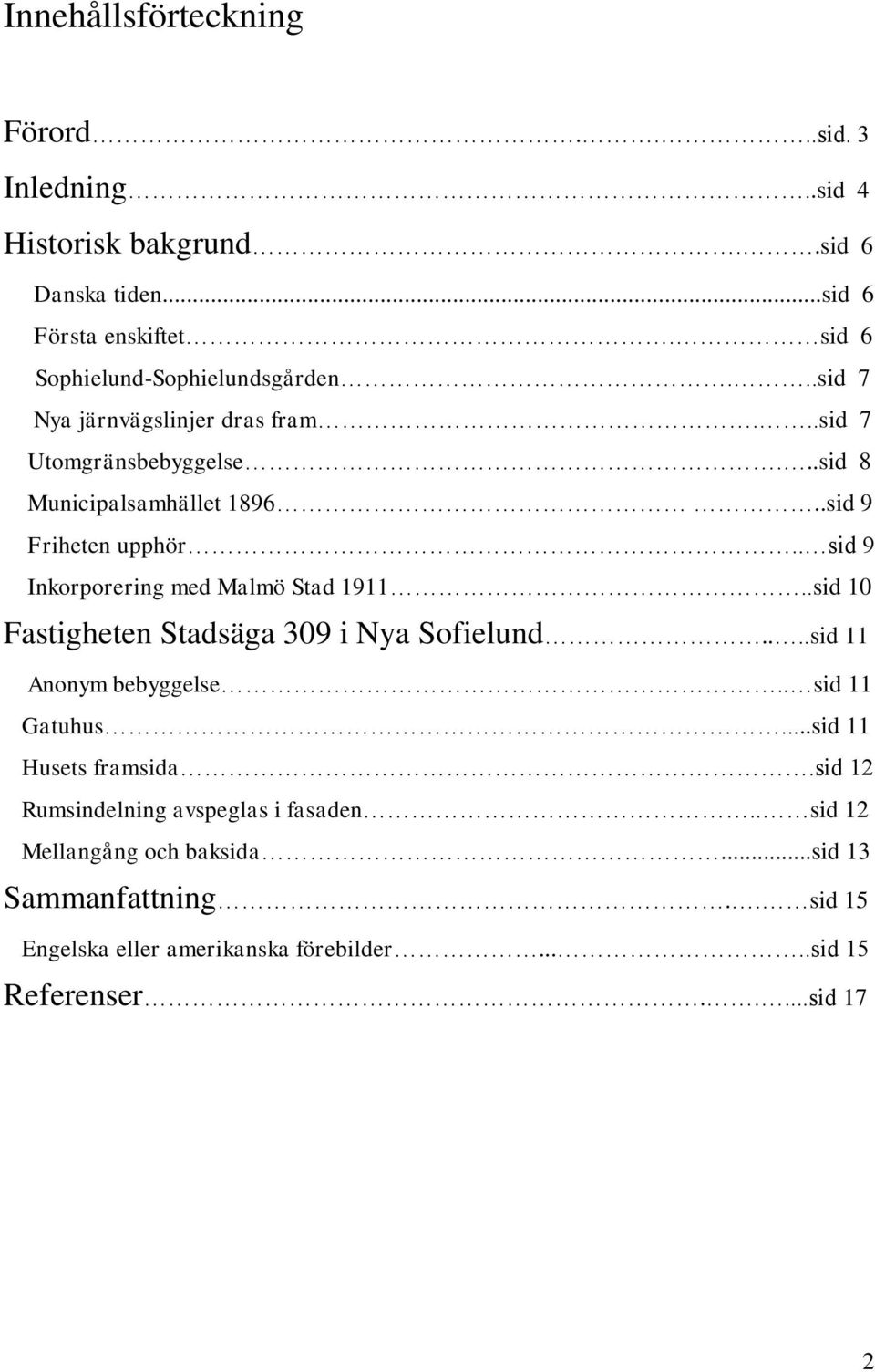 . sid 9 Inkorporering med Malmö Stad 1911..sid 10 Fastigheten Stadsäga 309 i Nya Sofielund....sid 11 Anonym bebyggelse.. sid 11 Gatuhus.