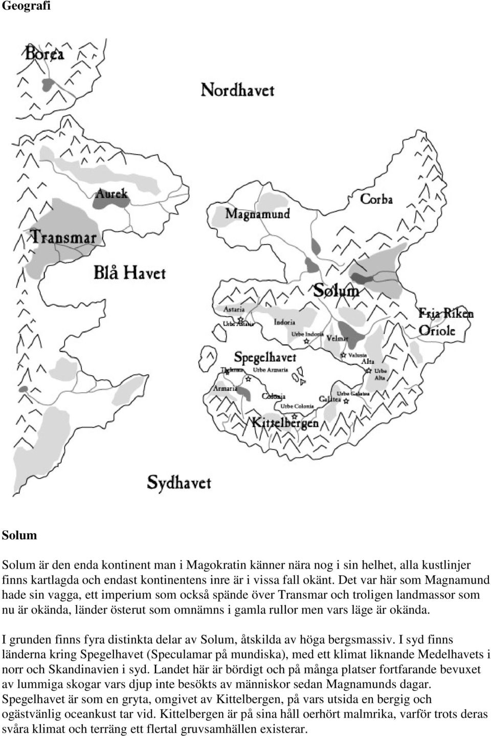 I grunden finns fyra distinkta delar av Solum, åtskilda av höga bergsmassiv.