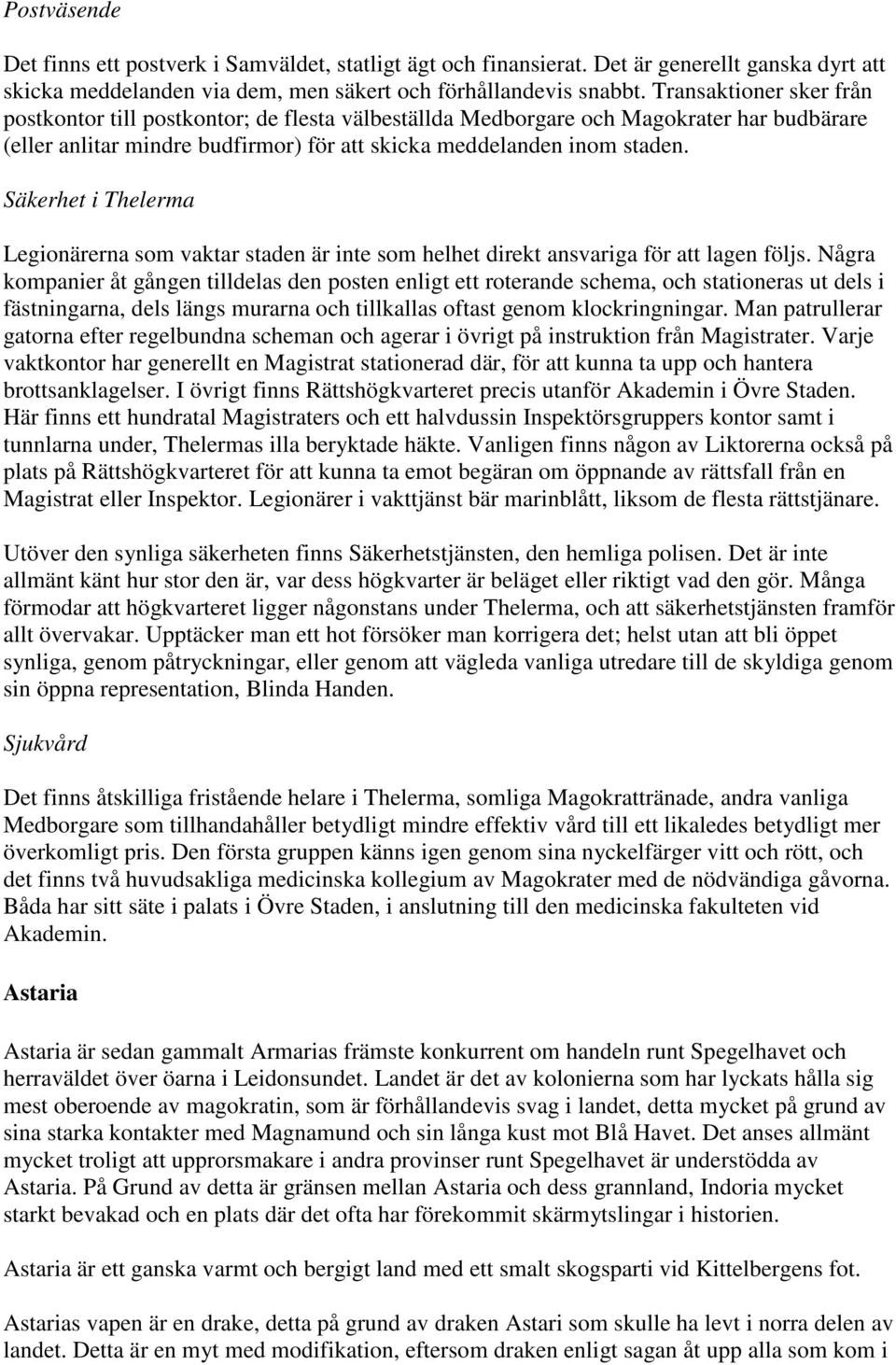 Säkerhet i Thelerma Legionärerna som vaktar staden är inte som helhet direkt ansvariga för att lagen följs.