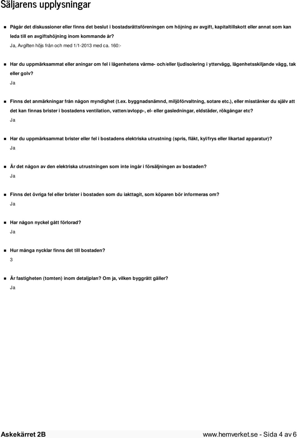 Finns det anmärkningar från någon myndighet (t.ex. byggnadsnämnd, miljöförvaltning, sotare etc.