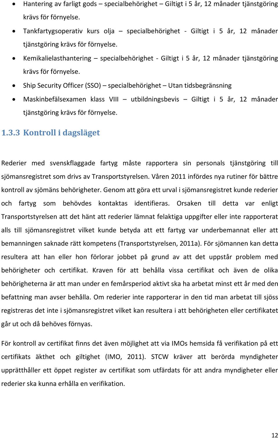 Kemikalielasthantering specialbehörighet - Giltigt i 5 år, 12 månader tjänstgöring krävs för förnyelse.