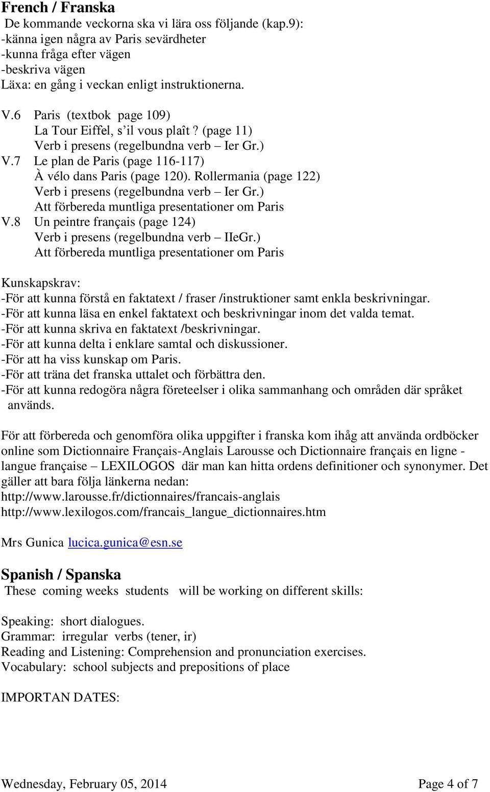 Rollermania (page 122) Verb i presens (regelbundna verb Ier Gr.) Att förbereda muntliga presentationer om Paris V.8 Un peintre français (page 124) Verb i presens (regelbundna verb IIeGr.