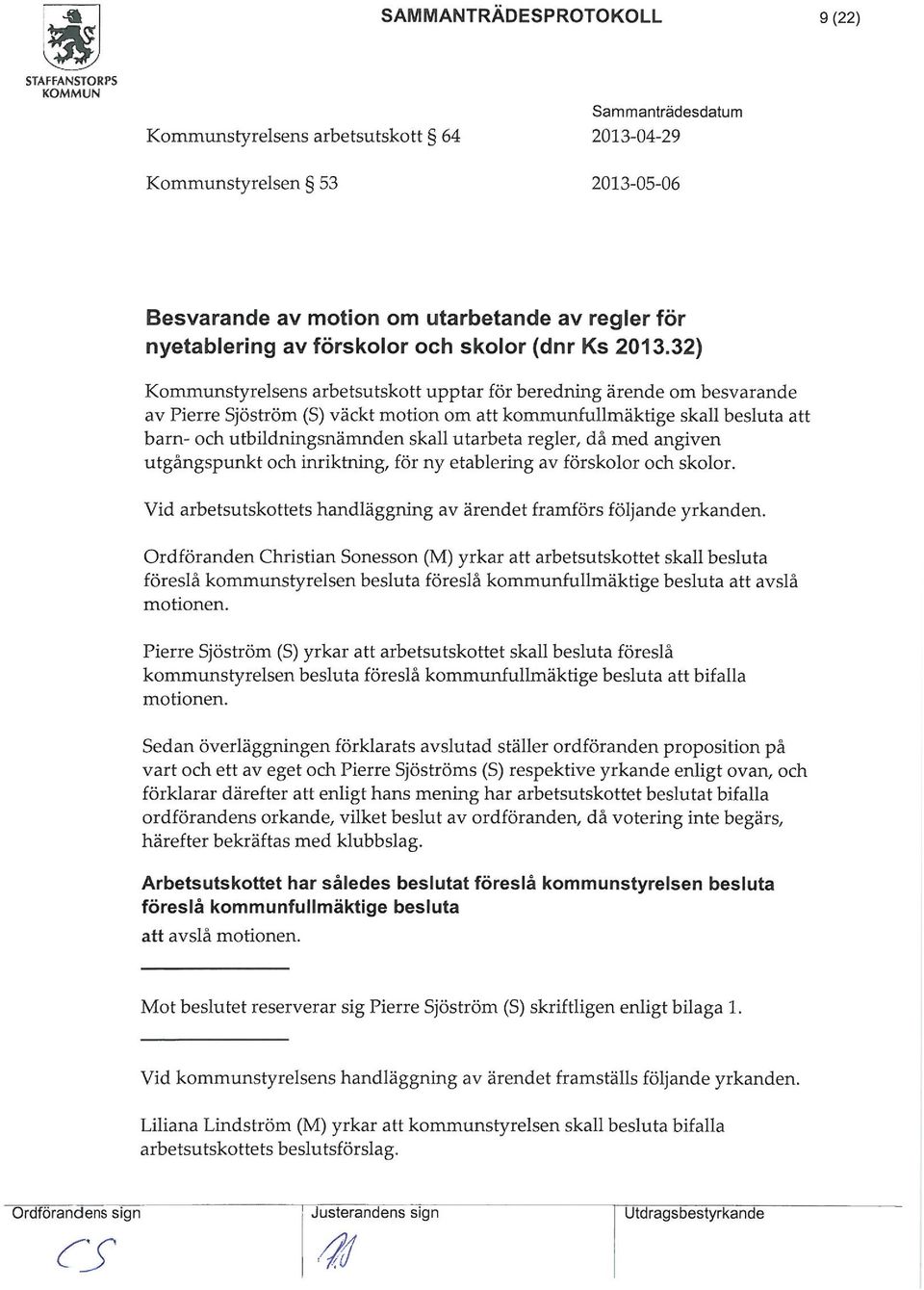 regler/ då ed angiven utgångspunkt och inriktning/ för ny etablerg av förskolor och skolor. Vid arbetsutskottets handläggning av ärendet fraförs följande yrkanden.