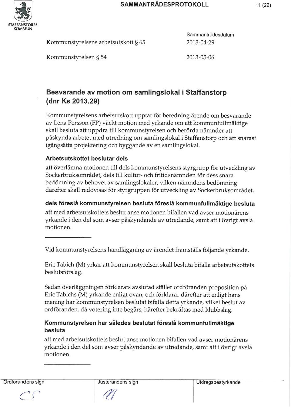 nänder att påskynda arbetet ed utredning o salingslokal i Staffanstorp och att snarast igångsätta projektering och byggande av en salingslokal.