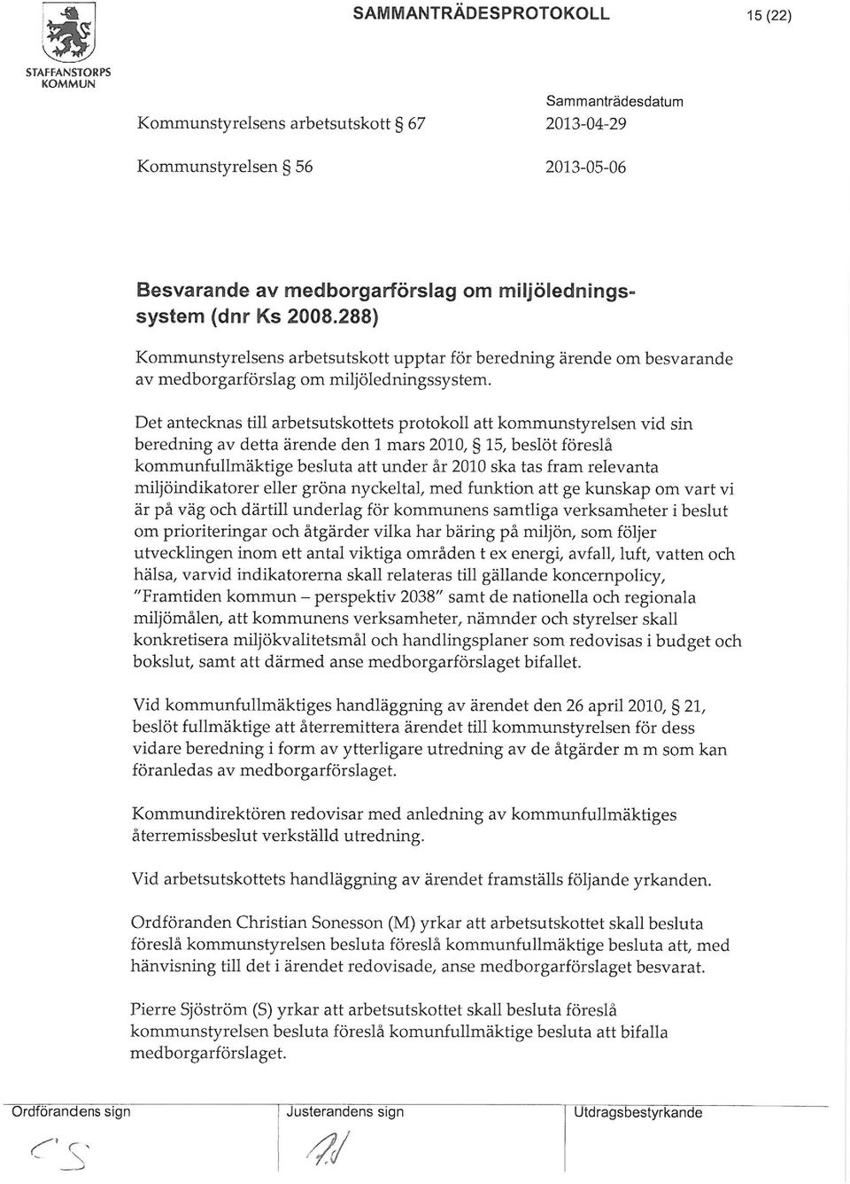 Det antecknas till arbetsutskottets protokoll att kounstyrelsen vid sin beredning av detta ärende den l ars 2010, 15, beslöt föreslå kounfulläktige besluta att under år 2010 ska tas fra relevanta