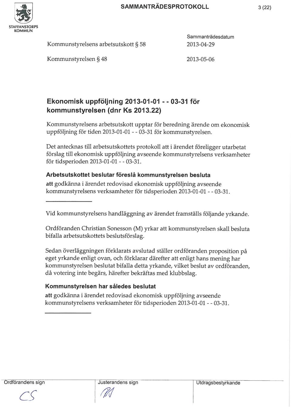 Det antecknas till arbetsutskottets protokoll att i ärendet föreligger utarbetat förslag till ekonoisk uppföljning avseende kounstyrelsens verksaheter för tidsperioden 2013-01-01 - - 03-31.