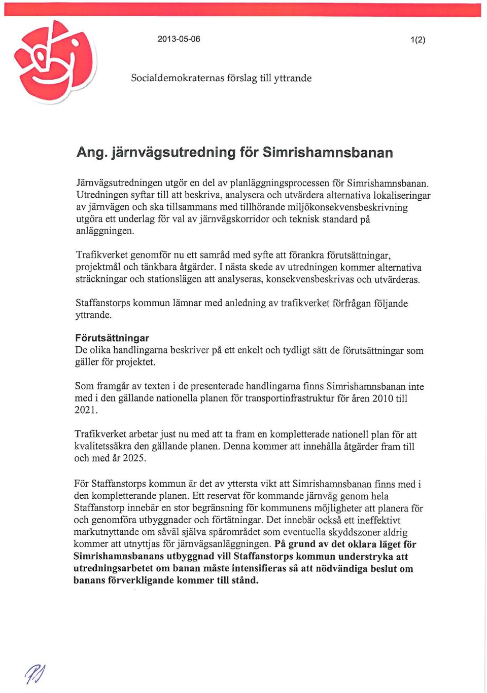 avjävägskorridor och teknisk standard på anläggningen. Trafikverket genoför nu ett saråd ed syfte att förankra förutsättningar, projektål och tänkbara åtgärder.