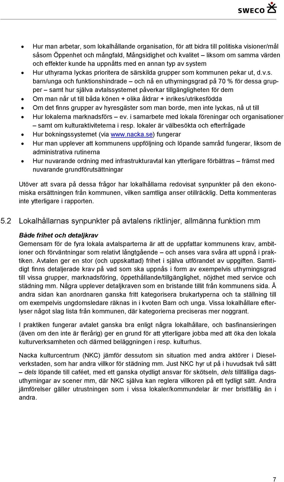 stem Hur uthyrarna lyckas prioritera de särskilda grupper som kommunen pekar ut, d.v.s. barn/unga och funktionshindrade och nå en uthyrningsgrad på 70 % för dessa grupper samt hur själva