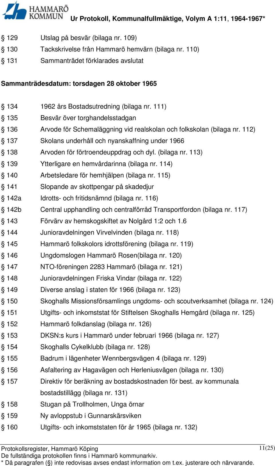 111) 135 Besvär över torghandelsstadgan 136 Arvode för Schemaläggning vid realskolan och folkskolan (bilaga nr.