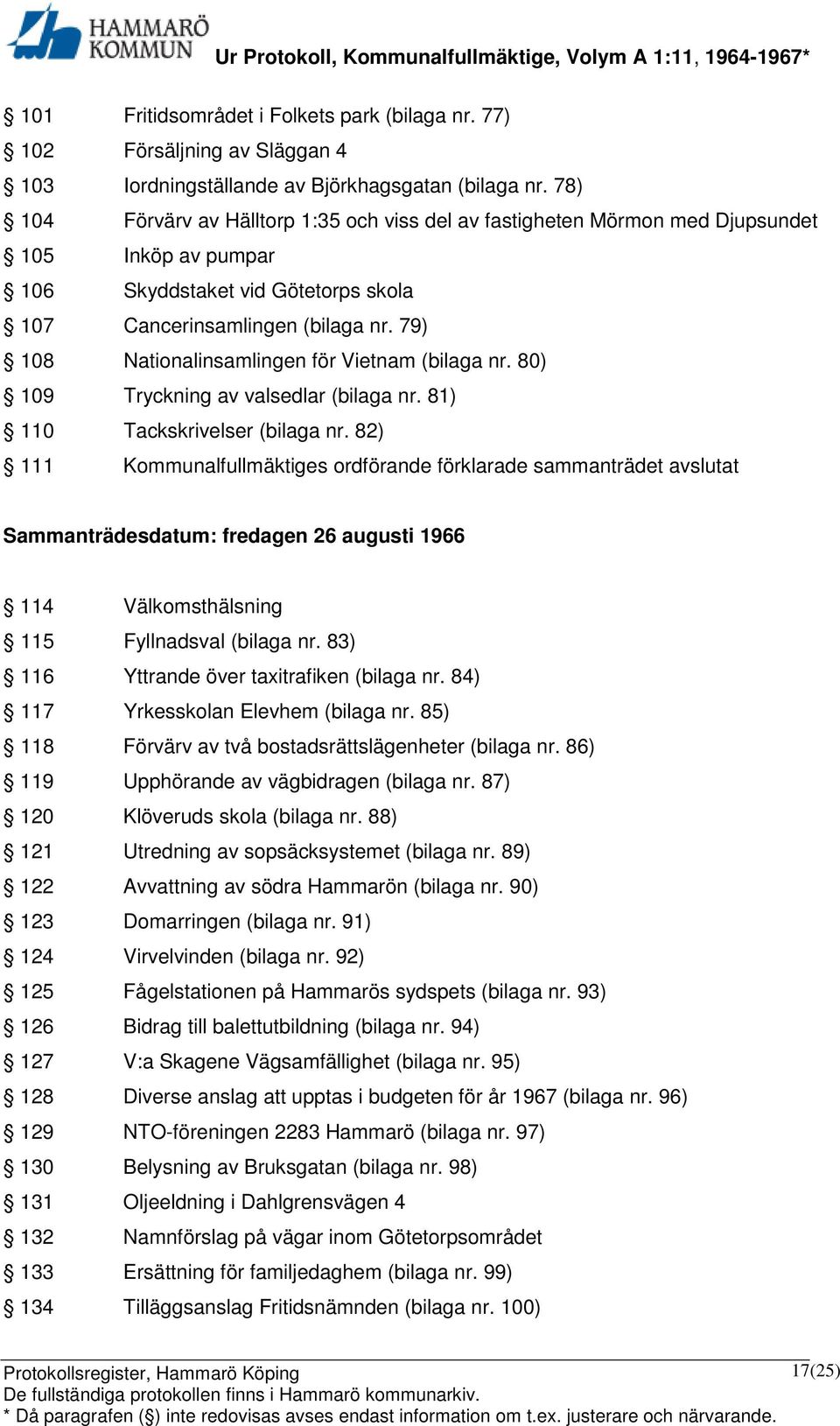 79) 108 Nationalinsamlingen för Vietnam (bilaga nr. 80) 109 Tryckning av valsedlar (bilaga nr. 81) 110 Tackskrivelser (bilaga nr.