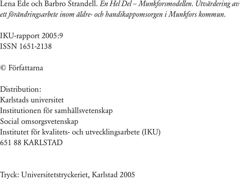 IKU-rapport 2005:9 ISSN 1651-2138 Författarna Distribution: Karlstads universitet Institutionen för